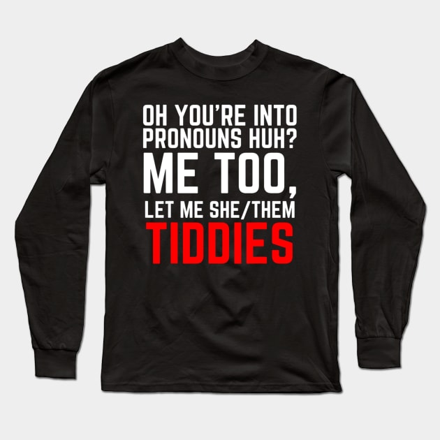 Oh You're Into Pronouns Huh? Me Too, Let Me She/Them Tiddies Long Sleeve T-Shirt by Emily Ava 1